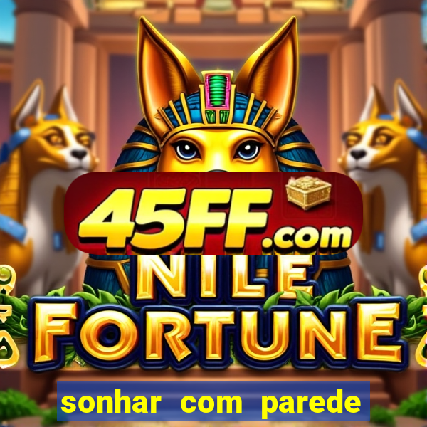 sonhar com parede caindo no jogo do bicho